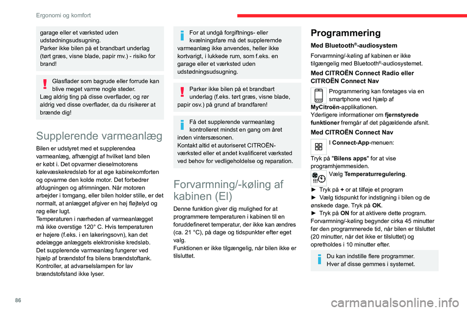 CITROEN JUMPER SPACETOURER 2021 InstruktionsbØger (in Danish) 86
Ergonomi og komfort
For at optimere aktionsradiussen anbefaler
vi, at du starter et program, mens bilen er
tilsluttet.
Ventilatorstøjen, der opstår under
temperaturforkonditionering, er helt
CITROEN JUMPER SPACETOURER 2021 InstruktionsbØger (in Danish) 86
Ergonomi og komfort
For at optimere aktionsradiussen anbefaler
vi, at du starter et program, mens bilen er
tilsluttet.
Ventilatorstøjen, der opstår under
temperaturforkonditionering, er helt