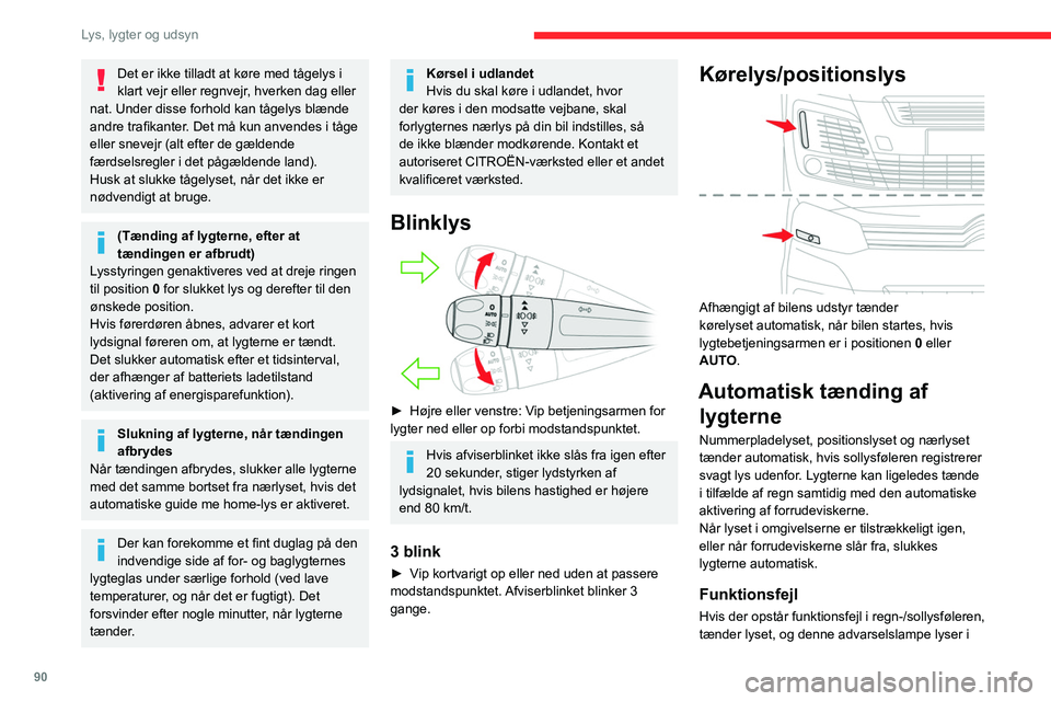 CITROEN JUMPER SPACETOURER 2021 InstruktionsbØger (in Danish) 90
Lys, lygter og udsyn
Det er ikke tilladt at køre med tågelys i
klart vejr eller regnvejr, hverken dag eller
nat. Under disse forhold kan tågelys blænde
andre trafikanter. Det må kun anvende CITROEN JUMPER SPACETOURER 2021 InstruktionsbØger (in Danish) 90
Lys, lygter og udsyn
Det er ikke tilladt at køre med tågelys i
klart vejr eller regnvejr, hverken dag eller
nat. Under disse forhold kan tågelys blænde
andre trafikanter. Det må kun anvende