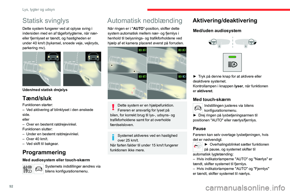 CITROEN JUMPER SPACETOURER 2021 InstruktionsbØger (in Danish) 92
Lys, lygter og udsyn
► For at aktivere funktionen igen skal du
manuelt skifte forlygtertilstand mellem nærlys og
fjernlys.
Systemet deaktiveres ikke ved at bruge
overhalingsblinket.
Systemets CITROEN JUMPER SPACETOURER 2021 InstruktionsbØger (in Danish) 92
Lys, lygter og udsyn
► For at aktivere funktionen igen skal du
manuelt skifte forlygtertilstand mellem nærlys og
fjernlys.
Systemet deaktiveres ikke ved at bruge
overhalingsblinket.
Systemets