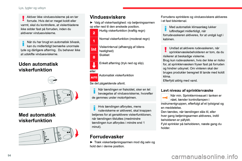 CITROEN JUMPER SPACETOURER 2021 InstruktionsbØger (in Danish) 94
Lys, lygter og udsyn
Automatiske vinduesviskere til forruden
I AUTO-tilstand fungerer vinduesviskerne
automatisk og tilpasser sig regnens intensitet.
Funktionen til registrering af nedbør anvende CITROEN JUMPER SPACETOURER 2021 InstruktionsbØger (in Danish) 94
Lys, lygter og udsyn
Automatiske vinduesviskere til forruden
I AUTO-tilstand fungerer vinduesviskerne
automatisk og tilpasser sig regnens intensitet.
Funktionen til registrering af nedbør anvende