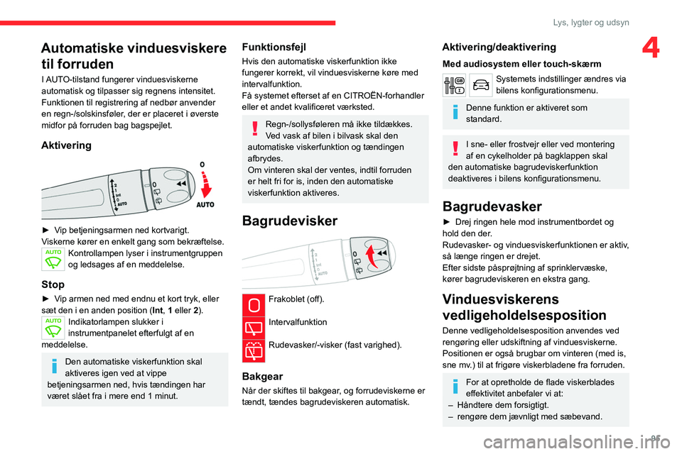 CITROEN JUMPER SPACETOURER 2021 InstruktionsbØger (in Danish) 95
Lys, lygter og udsyn
4Automatiske vinduesviskere til forruden
I AUTO-tilstand fungerer vinduesviskerne
automatisk og tilpasser sig regnens intensitet.
Funktionen til registrering af nedbør anvend CITROEN JUMPER SPACETOURER 2021 InstruktionsbØger (in Danish) 95
Lys, lygter og udsyn
4Automatiske vinduesviskere til forruden
I AUTO-tilstand fungerer vinduesviskerne
automatisk og tilpasser sig regnens intensitet.
Funktionen til registrering af nedbør anvend