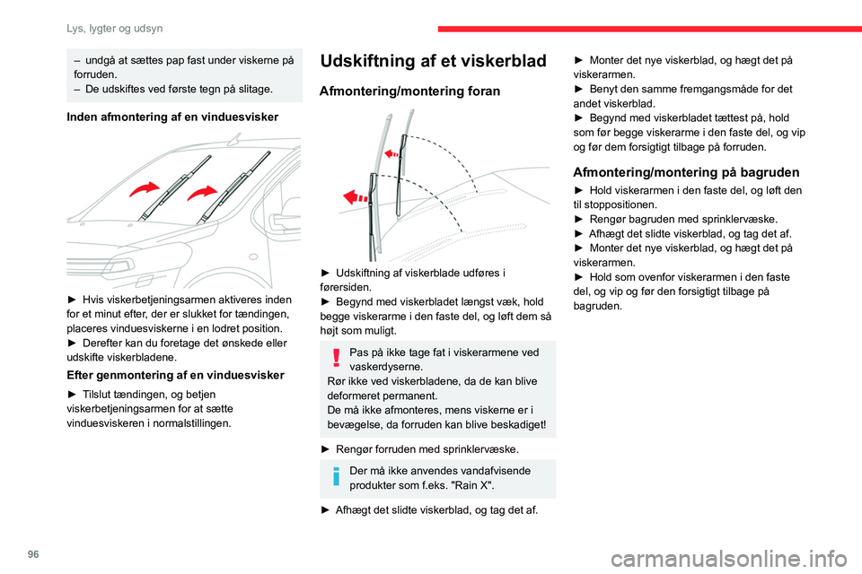 CITROEN JUMPER SPACETOURER 2021 InstruktionsbØger (in Danish) 96
Lys, lygter og udsyn
– undgå at sættes pap fast under viskerne på
forruden.
–
De udskiftes ved første tegn på slitage.
Inden afmontering af en vinduesvisker
► Hvis viskerbetjenings CITROEN JUMPER SPACETOURER 2021 InstruktionsbØger (in Danish) 96
Lys, lygter og udsyn
– undgå at sættes pap fast under viskerne på
forruden.
–
De udskiftes ved første tegn på slitage.
Inden afmontering af en vinduesvisker
► Hvis viskerbetjenings