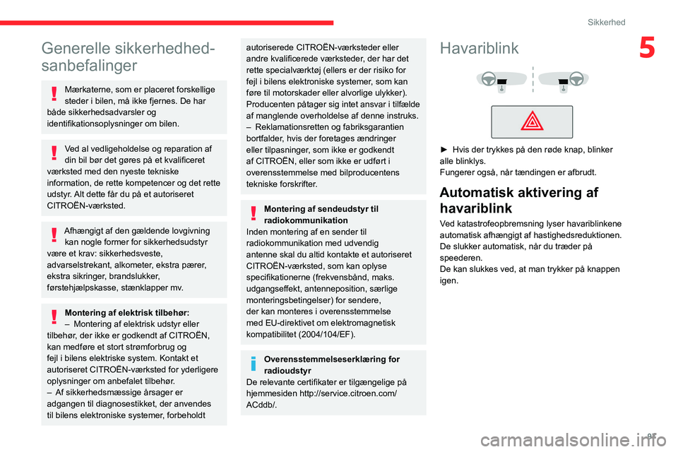 CITROEN JUMPER SPACETOURER 2021 InstruktionsbØger (in Danish) 97
Sikkerhed
5Generelle sikkerhedhed-
sanbefalinger
Mærkaterne, som er placeret forskellige
steder i bilen, må ikke fjernes. De har
både sikkerhedsadvarsler og
identifikationsoplysninger om bile CITROEN JUMPER SPACETOURER 2021 InstruktionsbØger (in Danish) 97
Sikkerhed
5Generelle sikkerhedhed-
sanbefalinger
Mærkaterne, som er placeret forskellige
steder i bilen, må ikke fjernes. De har
både sikkerhedsadvarsler og
identifikationsoplysninger om bile