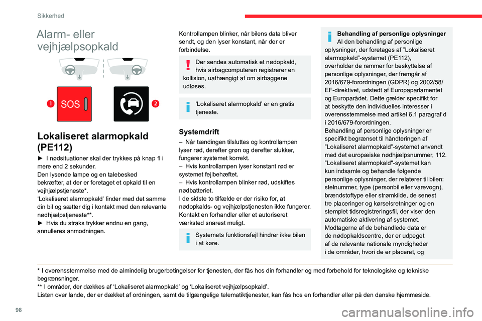 CITROEN JUMPER SPACETOURER 2021  InstruktionsbØger (in Danish) 98
Sikkerhed
Alarm- eller vejhjælpsopkald
 
 
 
 
Lokaliseret alarmopkald 
(PE112)
► I nødsituationer skal der trykkes på knap  1  i 
mere end 2 sekunder.
Den lysende lampe og en talebesked 
bekr