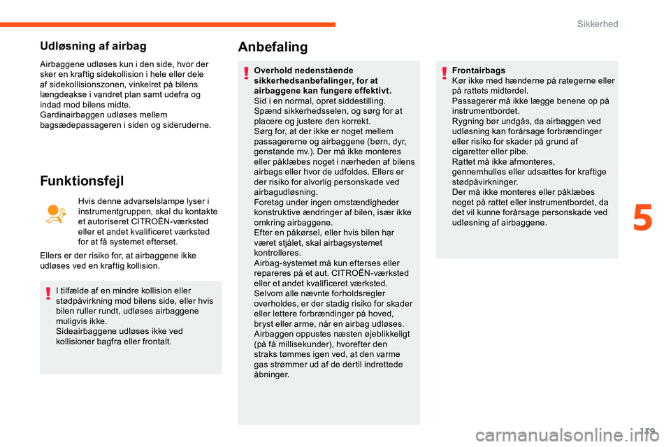 CITROEN JUMPER SPACETOURER 2020 InstruktionsbØger (in Danish) 119
Udløsning af airbag
Airbaggene udløses kun i den side, hvor der
sker en kraftig sidekollision i hele eller dele
af sidekollisionszonen, vinkelret på bilens
længdeakse i vandret plan samt ud CITROEN JUMPER SPACETOURER 2020 InstruktionsbØger (in Danish) 119
Udløsning af airbag
Airbaggene udløses kun i den side, hvor der
sker en kraftig sidekollision i hele eller dele
af sidekollisionszonen, vinkelret på bilens
længdeakse i vandret plan samt ud