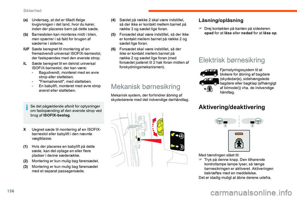 CITROEN JUMPER SPACETOURER 2020 InstruktionsbØger (in Danish) 136
(a)Undersøg, at det er tilladt ifølge
lovgivningen i det land, hvor du kører,
inden der placeres børn på dette sæde.
(b) Barnestolen kan monteres midt i bilen,
men spærrer i så fald for CITROEN JUMPER SPACETOURER 2020 InstruktionsbØger (in Danish) 136
(a)Undersøg, at det er tilladt ifølge
lovgivningen i det land, hvor du kører,
inden der placeres børn på dette sæde.
(b) Barnestolen kan monteres midt i bilen,
men spærrer i så fald for