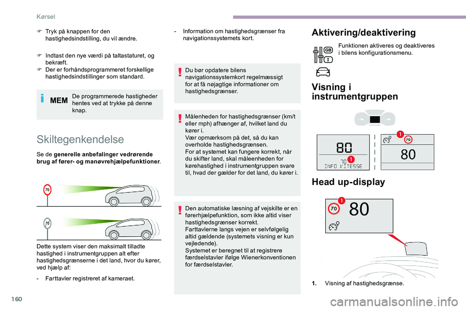 CITROEN JUMPER SPACETOURER 2020  InstruktionsbØger (in Danish) 160
F Indtast den nye værdi på taltastaturet, og bekræft.
F
 
D
 er er forhåndsprogrammeret forskellige 
hastighedsindstillinger som standard.
De programmerede hastigheder 
hentes ved at trykke p�