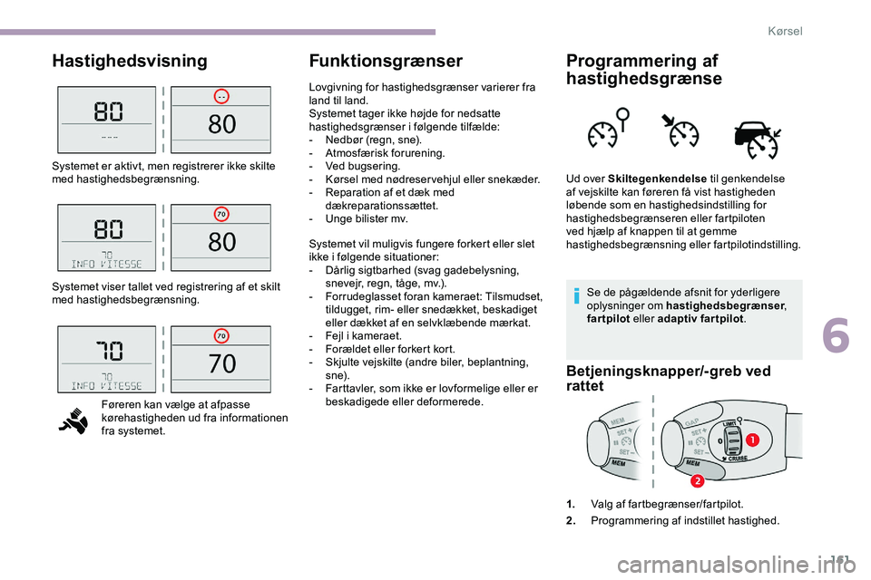 CITROEN JUMPER SPACETOURER 2020 InstruktionsbØger (in Danish) 161
HastighedsvisningFunktionsgrænserProgrammering af
hastighedsgrænse
Se de pågældende afsnit for yderligere
oplysninger om hastighedsbegrænser ,
fartpilot eller adaptiv fartpilot .
Betjenin CITROEN JUMPER SPACETOURER 2020 InstruktionsbØger (in Danish) 161
HastighedsvisningFunktionsgrænserProgrammering af
hastighedsgrænse
Se de pågældende afsnit for yderligere
oplysninger om hastighedsbegrænser ,
fartpilot eller adaptiv fartpilot .
Betjenin