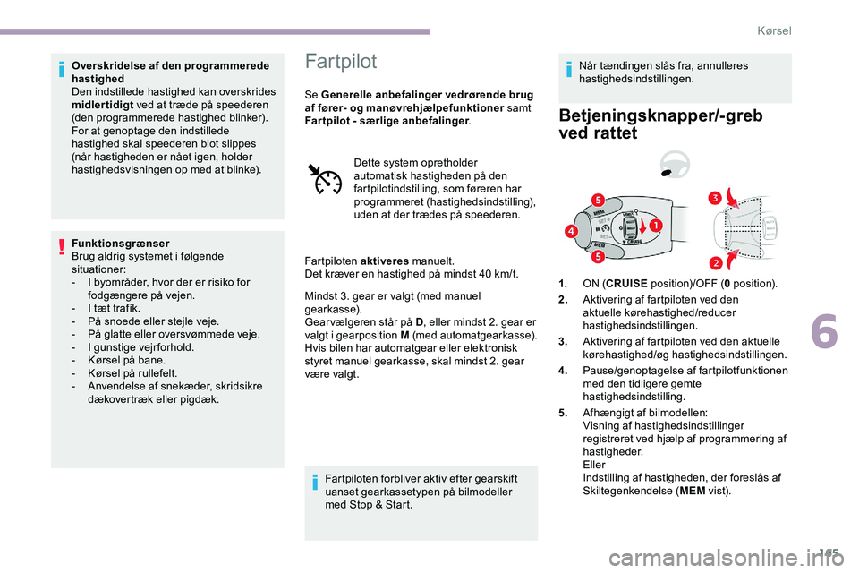 CITROEN JUMPER SPACETOURER 2020 InstruktionsbØger (in Danish) 165
Overskridelse af den programmerede
hastighed
Den indstillede hastighed kan overskrides
midlertidigt ved at træde på speederen
(den programmerede hastighed blinker).
For at genoptage den indst CITROEN JUMPER SPACETOURER 2020 InstruktionsbØger (in Danish) 165
Overskridelse af den programmerede
hastighed
Den indstillede hastighed kan overskrides
midlertidigt ved at træde på speederen
(den programmerede hastighed blinker).
For at genoptage den indst