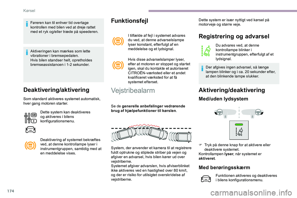 CITROEN JUMPER SPACETOURER 2020 InstruktionsbØger (in Danish) 174
Føreren kan til enhver tid overtage
kontrollen med bilen ved at dreje rattet
med et ryk og/eller træde på speederen.
Aktiveringen kan mærkes som lette
vibrationer i bremsepedalen.
Hvis bile CITROEN JUMPER SPACETOURER 2020 InstruktionsbØger (in Danish) 174
Føreren kan til enhver tid overtage
kontrollen med bilen ved at dreje rattet
med et ryk og/eller træde på speederen.
Aktiveringen kan mærkes som lette
vibrationer i bremsepedalen.
Hvis bile