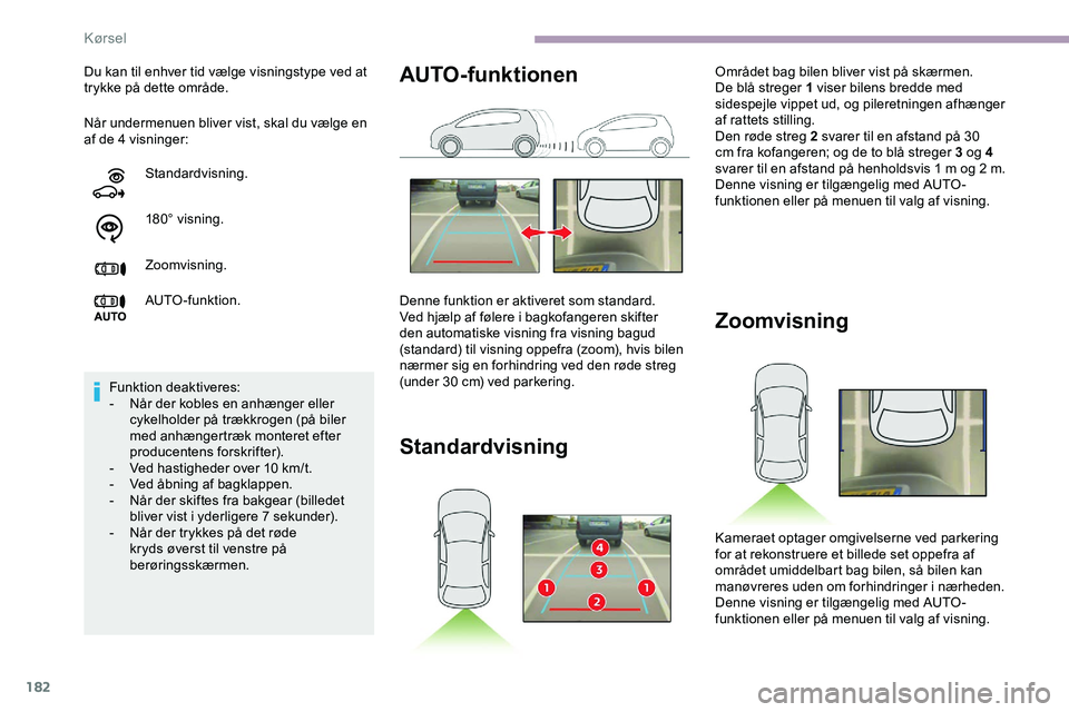 CITROEN JUMPER SPACETOURER 2020 InstruktionsbØger (in Danish) 182
Når undermenuen bliver vist, skal du vælge en
af de 4 visninger: Du kan til enhver tid vælge visningstype ved at
trykke på dette område.Standardvisning.
180° visning.
Zoomvisning.
AUTO-fun CITROEN JUMPER SPACETOURER 2020 InstruktionsbØger (in Danish) 182
Når undermenuen bliver vist, skal du vælge en
af de 4 visninger: Du kan til enhver tid vælge visningstype ved at
trykke på dette område.Standardvisning.
180° visning.
Zoomvisning.
AUTO-fun