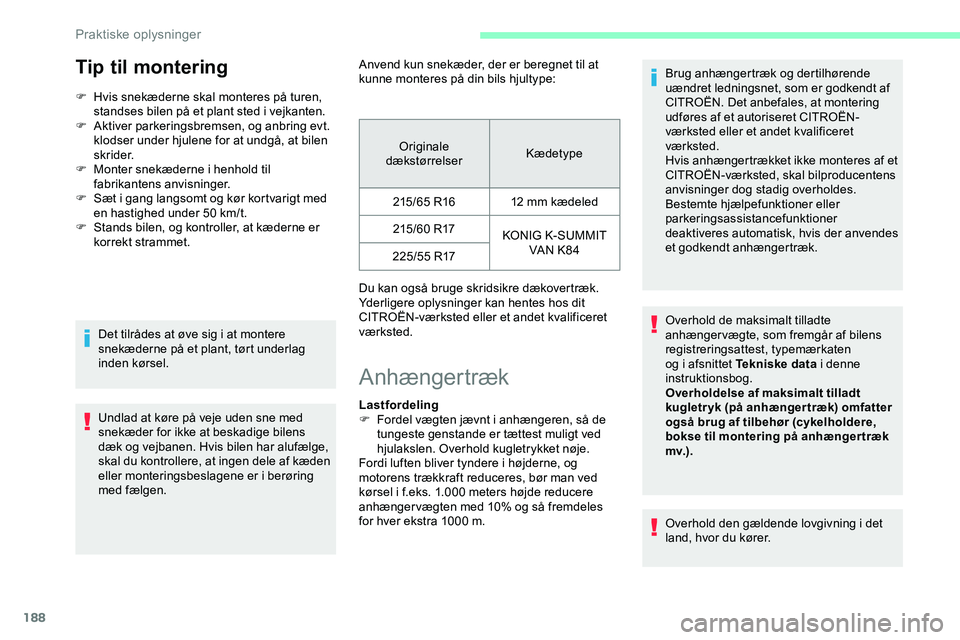 CITROEN JUMPER SPACETOURER 2020 InstruktionsbØger (in Danish) 188
Tip til montering
F Hvis snekæderne skal monteres på turen, standses bilen på et plant sted i vejkanten.
F
A
ktiver parkeringsbremsen, og anbring evt.
klodser under hjulene for at undgå, a CITROEN JUMPER SPACETOURER 2020 InstruktionsbØger (in Danish) 188
Tip til montering
F Hvis snekæderne skal monteres på turen, standses bilen på et plant sted i vejkanten.
F
A
ktiver parkeringsbremsen, og anbring evt.
klodser under hjulene for at undgå, a