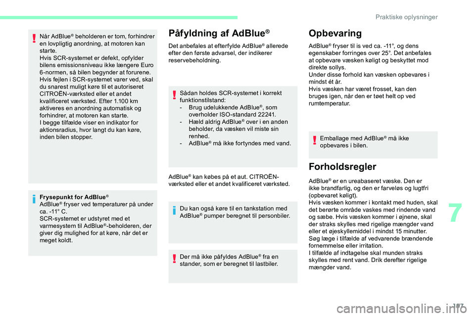 CITROEN JUMPER SPACETOURER 2020 InstruktionsbØger (in Danish) 197
Når AdBlue® beholderen er tom, forhindrer
en lovpligtig anordning, at motoren kan
starte.
Hvis SCR-systemet er defekt, opfylder
bilens emissionsniveau ikke længere Euro
6-normen, så bilen CITROEN JUMPER SPACETOURER 2020 InstruktionsbØger (in Danish) 197
Når AdBlue® beholderen er tom, forhindrer
en lovpligtig anordning, at motoren kan
starte.
Hvis SCR-systemet er defekt, opfylder
bilens emissionsniveau ikke længere Euro
6-normen, så bilen