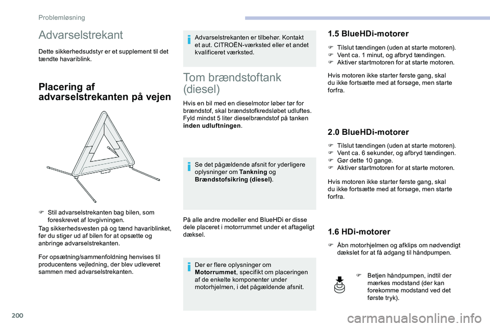 CITROEN JUMPER SPACETOURER 2020  InstruktionsbØger (in Danish) 200
Advarselstrekant
Dette sikkerhedsudstyr er et supplement til det 
tændte havariblink.
Placering af 
advarselstrekanten på vejen
Tag sikkerhedsvesten på og tænd havariblinket, 
før du stiger u