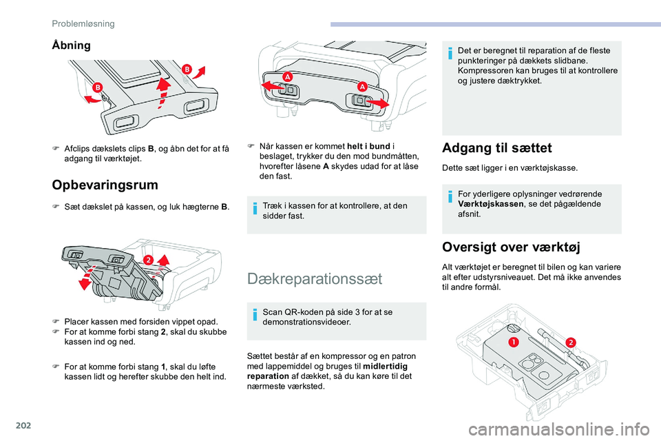 CITROEN JUMPER SPACETOURER 2020  InstruktionsbØger (in Danish) 202
Åbning 
Opbevaringsrum
F Sæt dækslet på kassen, og luk hægterne B.
F  
P
 lacer kassen med forsiden vippet opad.
F
 
F
 or at komme forbi stang 2 , skal du skubbe 
kassen ind og ned.
F
 
F
 o