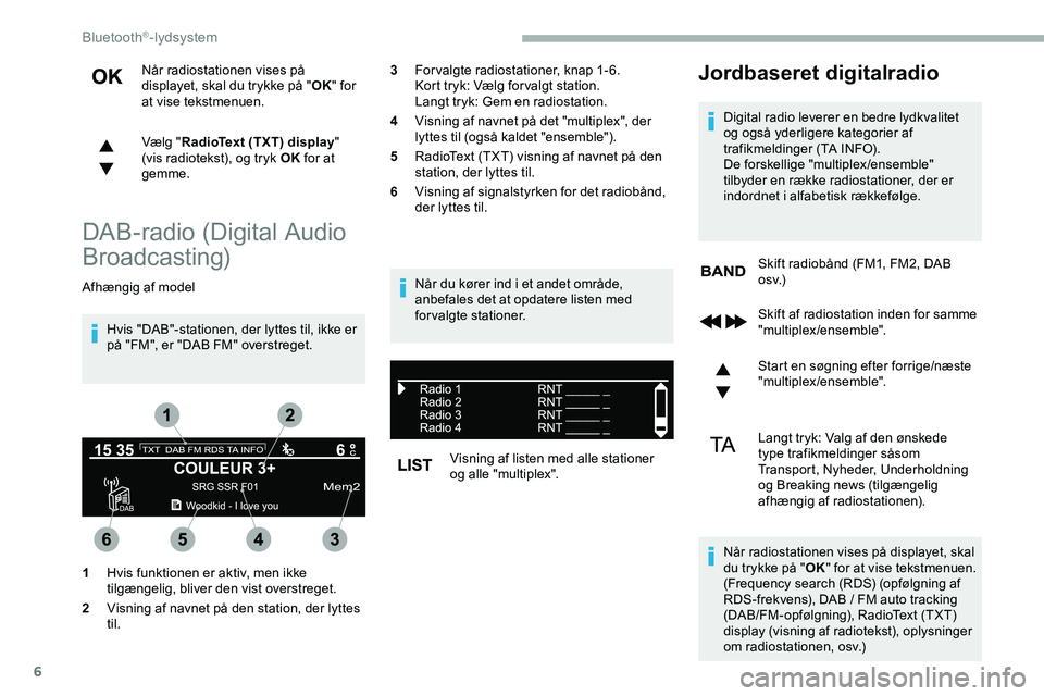 CITROEN JUMPER SPACETOURER 2020 InstruktionsbØger (in Danish) 6
Når radiostationen vises på
displayet, skal du trykke på "OK" for
at vise tekstmenuen.
Vælg " RadioText (TXT) display "
(vis radiotekst), og tryk OK for at
gemme.
DAB-radio CITROEN JUMPER SPACETOURER 2020 InstruktionsbØger (in Danish) 6
Når radiostationen vises på
displayet, skal du trykke på "OK" for
at vise tekstmenuen.
Vælg " RadioText (TXT) display "
(vis radiotekst), og tryk OK for at
gemme.
DAB-radio
