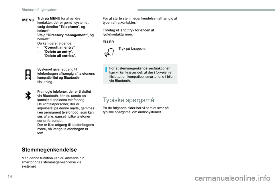 CITROEN JUMPER SPACETOURER 2020  InstruktionsbØger (in Danish) 14
Tryk på MENU for at ændre 
kontakter, der er gemt i systemet, 
vælg derefter " Telephone", og 
bekræft.
Vælg " Directory management ", og 
bekræft.
Du kan gøre følgende:
-
 