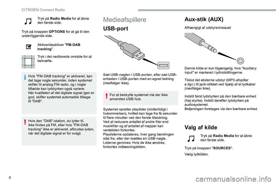 CITROEN JUMPER SPACETOURER 2020 InstruktionsbØger (in Danish) 8
Tryk på Radio Media for at åbne
den første side.
Tryk på knappen OPTIONS for at gå til den
underliggende side.
Aktiver/deaktiver " FM- DAB
tracking ".
Tryk i det nedtonede område f CITROEN JUMPER SPACETOURER 2020 InstruktionsbØger (in Danish) 8
Tryk på Radio Media for at åbne
den første side.
Tryk på knappen OPTIONS for at gå til den
underliggende side.
Aktiver/deaktiver " FM- DAB
tracking ".
Tryk i det nedtonede område f