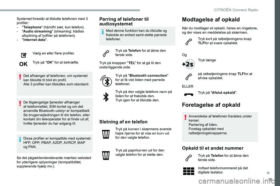 CITROEN JUMPER SPACETOURER 2020 InstruktionsbØger (in Danish) 13
Systemet foreslår at tilslutte telefonen med 3
profiler:
- "Telephone " (håndfri sæt, kun telefon).
-
"Audio streaming " (streaming: trådløs
afspilning af lydfiler på tel CITROEN JUMPER SPACETOURER 2020 InstruktionsbØger (in Danish) 13
Systemet foreslår at tilslutte telefonen med 3
profiler:
- "Telephone " (håndfri sæt, kun telefon).
-
"Audio streaming " (streaming: trådløs
afspilning af lydfiler på tel