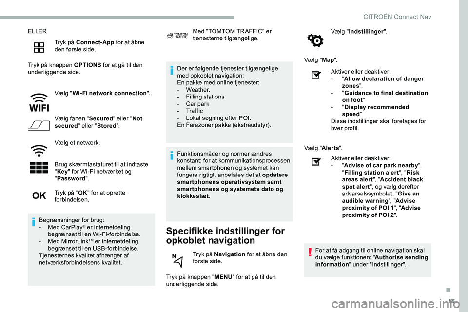 CITROEN JUMPER SPACETOURER 2020 InstruktionsbØger (in Danish) 15
ELLERTryk på Connect-App for at åbne
den første side.
Tryk på knappen OPTIONS for at gå til den
underliggende side.
Vælg "Wi-Fi network connection ".
Vælg fanen " Secured" CITROEN JUMPER SPACETOURER 2020 InstruktionsbØger (in Danish) 15
ELLERTryk på Connect-App for at åbne
den første side.
Tryk på knappen OPTIONS for at gå til den
underliggende side.
Vælg "Wi-Fi network connection ".
Vælg fanen " Secured"