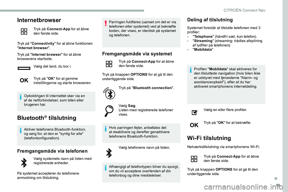 CITROEN JUMPER SPACETOURER 2020  InstruktionsbØger (in Danish) 19
Internetbrowser
Tryk på Connect-App for at åbne 
den første side.
Tryk på " Connectivity " for at åbne funktionen 
" Internet browser ".
Tryk på " Internet browser " f