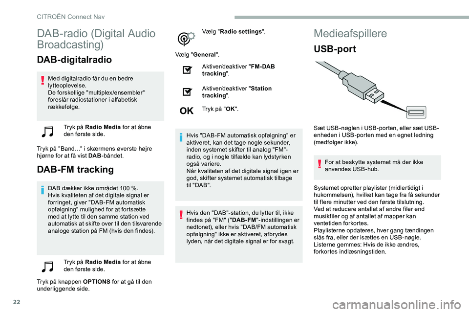 CITROEN JUMPER SPACETOURER 2020 InstruktionsbØger (in Danish) 22
DAB-radio (Digital Audio
Broadcasting)
DAB-digitalradio
Med digitalradio får du en bedre
lytteoplevelse.
De forskellige "multiplex/ensembler"
foreslår radiostationer i alfabetisk
ræk CITROEN JUMPER SPACETOURER 2020 InstruktionsbØger (in Danish) 22
DAB-radio (Digital Audio
Broadcasting)
DAB-digitalradio
Med digitalradio får du en bedre
lytteoplevelse.
De forskellige "multiplex/ensembler"
foreslår radiostationer i alfabetisk
ræk