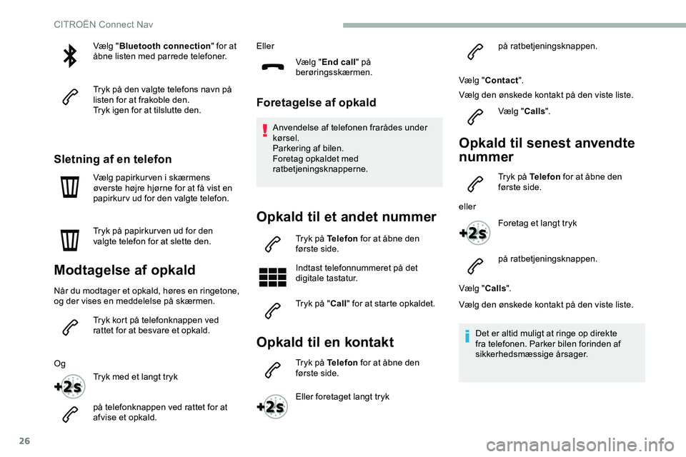 CITROEN JUMPER SPACETOURER 2020 InstruktionsbØger (in Danish) 26
Vælg "Bluetooth connection " for at
åbne listen med parrede telefoner.
Tryk på den valgte telefons navn på
listen for at frakoble den.
Tryk igen for at tilslutte den.
Sletning af en t CITROEN JUMPER SPACETOURER 2020 InstruktionsbØger (in Danish) 26
Vælg "Bluetooth connection " for at
åbne listen med parrede telefoner.
Tryk på den valgte telefons navn på
listen for at frakoble den.
Tryk igen for at tilslutte den.
Sletning af en t