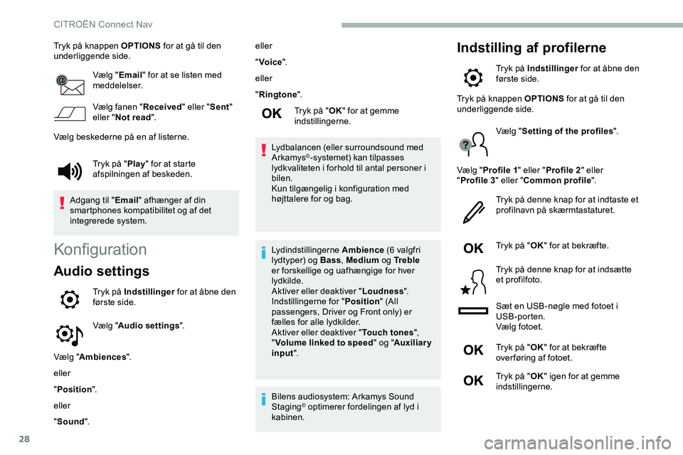 CITROEN JUMPER SPACETOURER 2020 InstruktionsbØger (in Danish) 28
Tryk på knappen OPTIONS for at gå til den
underliggende side.
Vælg "Email" for at se listen med
meddelelser.
Vælg fanen " Received" eller "Sent"
eller " Not read CITROEN JUMPER SPACETOURER 2020 InstruktionsbØger (in Danish) 28
Tryk på knappen OPTIONS for at gå til den
underliggende side.
Vælg "Email" for at se listen med
meddelelser.
Vælg fanen " Received" eller "Sent"
eller " Not read