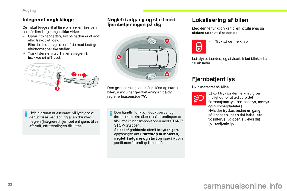CITROEN JUMPER SPACETOURER 2020  InstruktionsbØger (in Danish) 32
Integreret nøgleklinge
Den skal bruges til at låse bilen eller låse den 
op, når fjernbetjeningen ikke virker:
- 
O
 pbrugt knapbatteri, bilens batteri er afladet 
eller frakoblet, osv.
-
 
B
 
