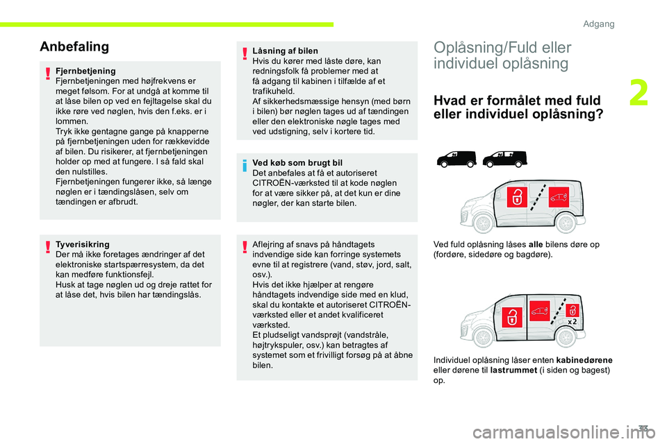 CITROEN JUMPER SPACETOURER 2020  InstruktionsbØger (in Danish) 33
Oplåsning/Fuld eller 
individuel oplåsning
Hvad er formålet med fuld 
eller individuel oplåsning?
Ved fuld oplåsning låses alle bilens døre op 
(fordøre, sidedøre og bagdøre).
Individuel 