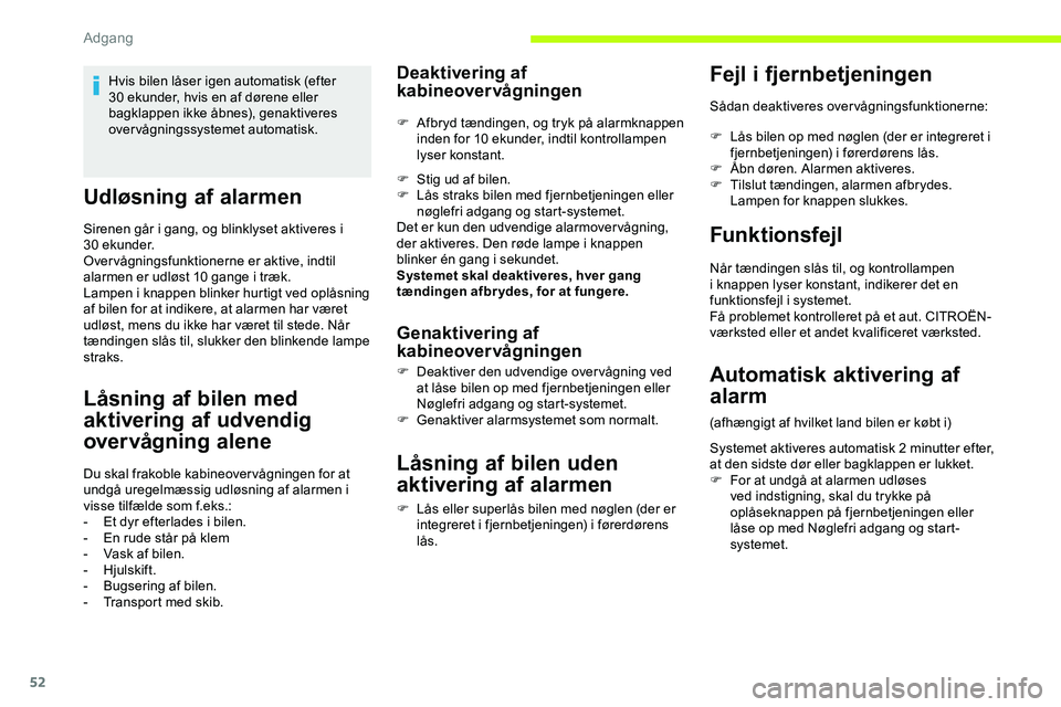 CITROEN JUMPER SPACETOURER 2020  InstruktionsbØger (in Danish) 52
Udløsning af alarmen
Sirenen går i gang, og blinklyset aktiveres i 
30 ekunder.
Overvågningsfunktionerne er aktive, indtil 
alarmen er udløst 10 gange i træk.
Lampen i knappen blinker hurtigt 