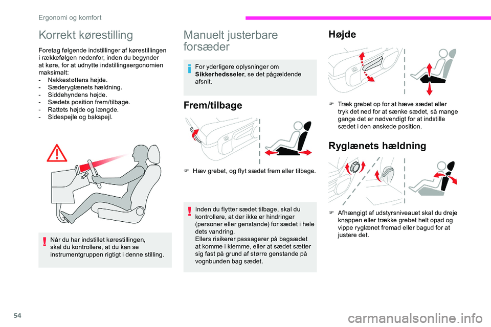 CITROEN JUMPER SPACETOURER 2020  InstruktionsbØger (in Danish) 54
Korrekt kørestilling
Foretag følgende indstillinger af kørestillingen 
i rækkefølgen nedenfor, inden du begynder 
at køre, for at udnytte indstillingsergonomien 
maksimalt:
- 
N
 akkestøtten