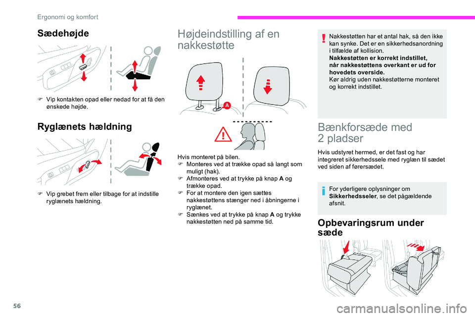 CITROEN JUMPER SPACETOURER 2020  InstruktionsbØger (in Danish) 56
Sædehøjde
F Vip kontakten opad eller nedad for at få den ønskede højde.
Ryglænets hældning
F Vip grebet frem eller tilbage for at indstille ryglænets hældning.
Højdeindstilling af en 
nak