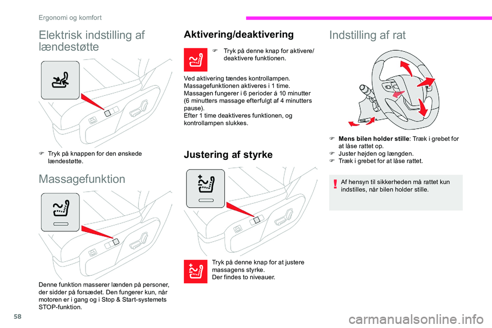 CITROEN JUMPER SPACETOURER 2020  InstruktionsbØger (in Danish) 58
Elektrisk indstilling af 
lændestøtte
F Tryk på knappen for den ønskede lændestøtte.
Massagefunktion
Denne funktion masserer lænden på personer, 
der sidder på forsædet. Den fungerer kun,