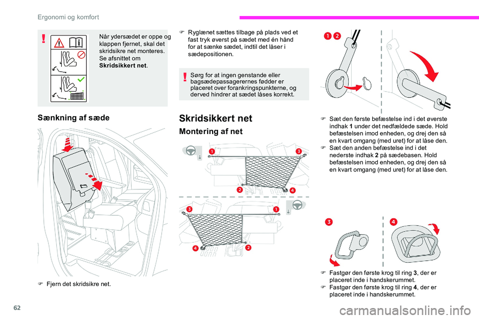 CITROEN JUMPER SPACETOURER 2020  InstruktionsbØger (in Danish) 62
Når ydersædet er oppe og 
klappen fjernet, skal det 
skridsikre net monteres.
Se afsnittet om 
Skridsikkert net.
Sænkning af sæde
F Fjern det skridsikre net. Sørg for at ingen genstande eller 