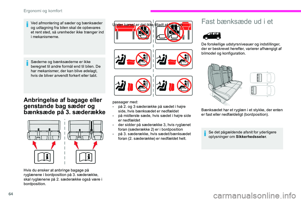 CITROEN JUMPER SPACETOURER 2020  InstruktionsbØger (in Danish) 64
Anbringelse af bagage eller 
genstande bag sæder og 
bænksæde på 3. sæderække
Under kørsel er det ikke tilladt at have en Fast bænksæde ud i et
De forskellige udstyrsniveauer og indstillin