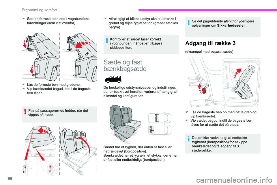 CITROEN JUMPER SPACETOURER 2020  InstruktionsbØger (in Danish) 66
F Sæt de forreste ben ned i vognbundens forankringer (som vist ovenfor).
F
 
L
 ås de forreste ben med grebene.
F
 
V
 ip bænksædet bagud, indtil de bageste 
ben låser.
Pas på passagerernes f