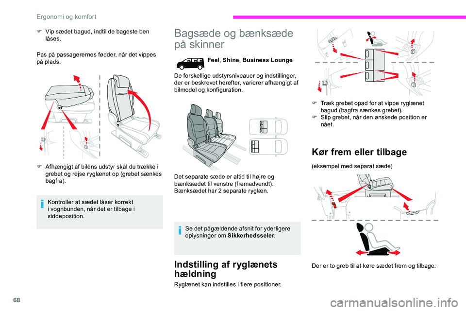 CITROEN JUMPER SPACETOURER 2020  InstruktionsbØger (in Danish) 68
F Vip sædet bagud, indtil de bageste ben låses.
Pas på passagerernes fødder, når det vippes 
på plads.
F
 
A
 fhængigt af bilens udstyr skal du trække i 
grebet og rejse ryglænet op (grebe