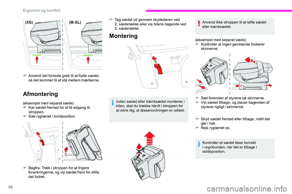 CITROEN JUMPER SPACETOURER 2020  InstruktionsbØger (in Danish) 70
F Anvend det forreste greb til at flytte sædet, så det kommer til at stå mellem mærkerne.
Afmontering
(eksempel med separat sæde)
F K ør sædet fremad for at få adgang til 
stroppen.
F
 
Sæ