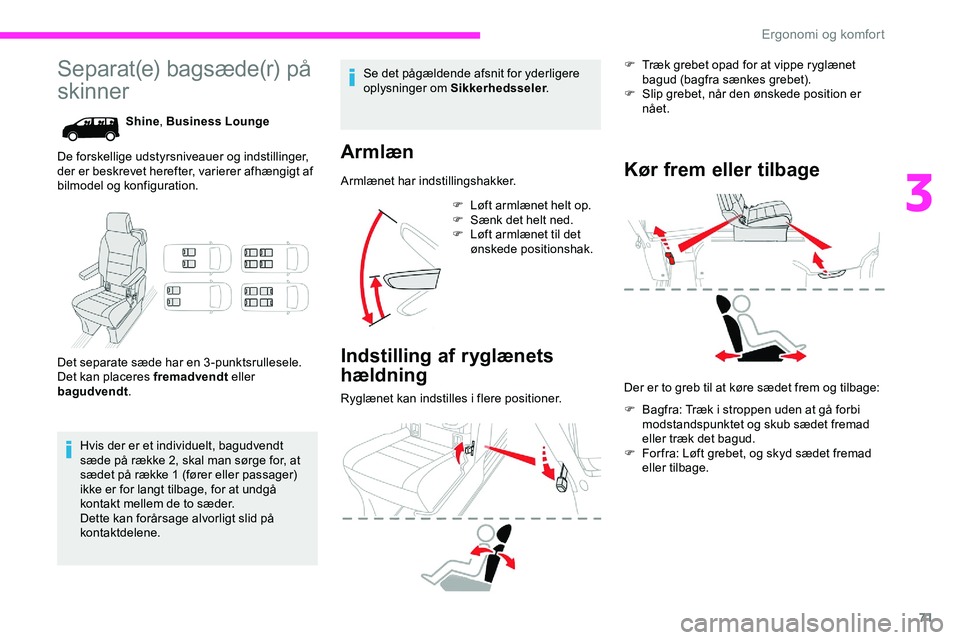 CITROEN JUMPER SPACETOURER 2020  InstruktionsbØger (in Danish) 71
Separat(e) bagsæde(r) på 
skinner
Shine, Business Lounge
De forskellige udstyrsniveauer og indstillinger, 
der er beskrevet herefter, varierer afhængigt af 
bilmodel og konfiguration.
Det separa