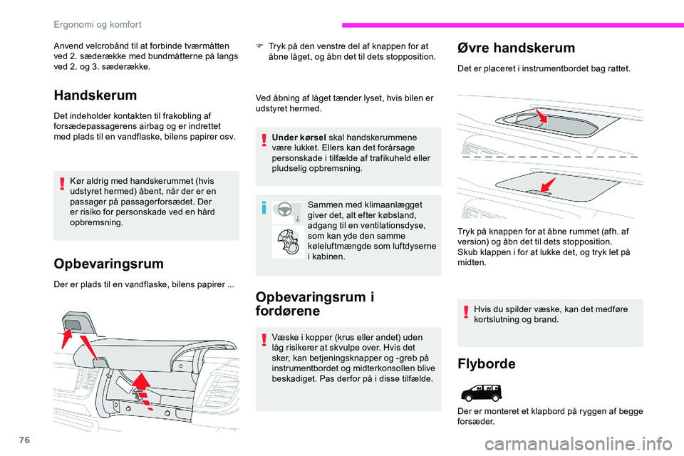 CITROEN JUMPER SPACETOURER 2020 InstruktionsbØger (in Danish) 76
Anvend velcrobånd til at forbinde tværmåtten
ved 2. sæderække med bundmåtterne på langs
ved 2. og 3. sæderække.
Handskerum
Det indeholder kontakten til frakobling af
forsædepassagerens CITROEN JUMPER SPACETOURER 2020 InstruktionsbØger (in Danish) 76
Anvend velcrobånd til at forbinde tværmåtten
ved 2. sæderække med bundmåtterne på langs
ved 2. og 3. sæderække.
Handskerum
Det indeholder kontakten til frakobling af
forsædepassagerens