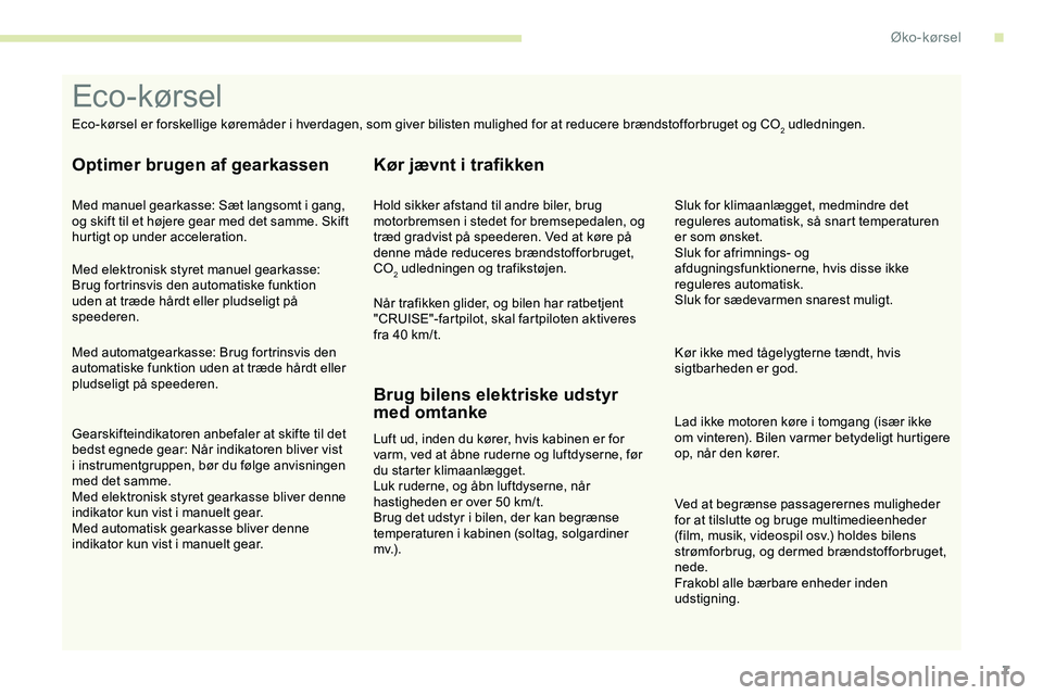 CITROEN JUMPER SPACETOURER 2020 InstruktionsbØger (in Danish) 7
Ved at begrænse passagerernes muligheder
for at tilslutte og bruge multimedieenheder
(film, musik, videospil osv.) holdes bilens
strømforbrug, og dermed brændstofforbruget,
nede.
Frakobl alle CITROEN JUMPER SPACETOURER 2020 InstruktionsbØger (in Danish) 7
Ved at begrænse passagerernes muligheder
for at tilslutte og bruge multimedieenheder
(film, musik, videospil osv.) holdes bilens
strømforbrug, og dermed brændstofforbruget,
nede.
Frakobl alle