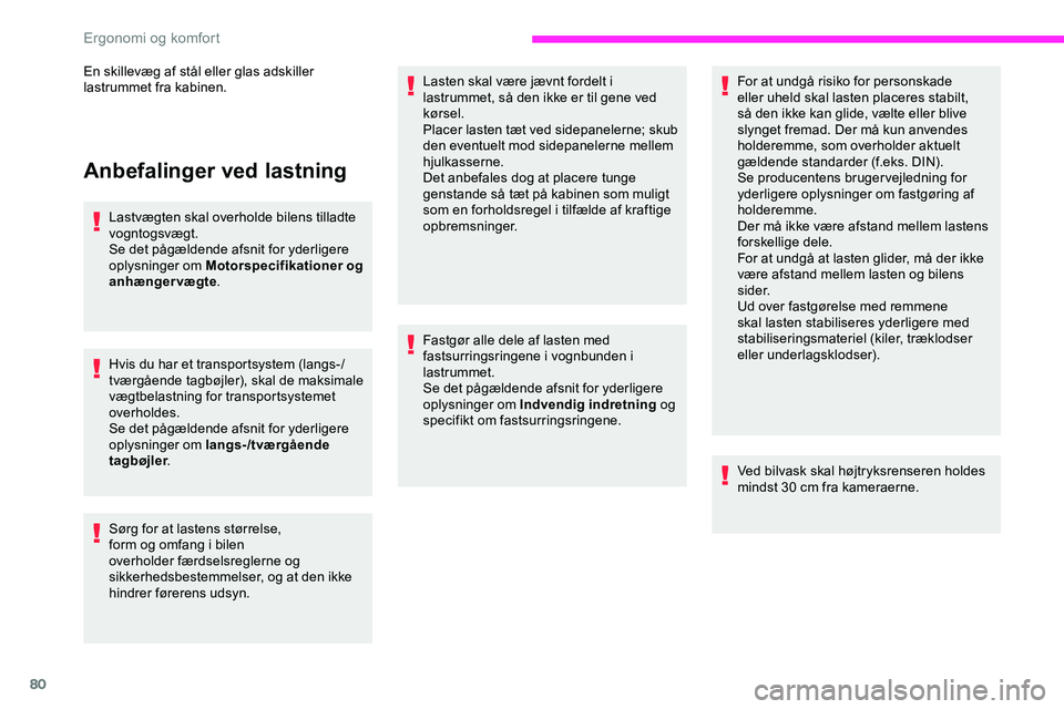 CITROEN JUMPER SPACETOURER 2020  InstruktionsbØger (in Danish) 80
Anbefalinger ved lastning
Lastvægten skal overholde bilens tilladte 
vogntogsvægt.
Se det pågældende afsnit for yderligere 
oplysninger om Motorspecifikationer og 
anhængervægte.
Hvis du har 