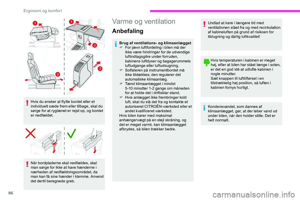 CITROEN JUMPER SPACETOURER 2020  InstruktionsbØger (in Danish) 86
Hvis du ønsker at flytte bordet eller et 
individuelt sæde frem eller tilbage, skal du 
sørge for at ryglænet er rejst op, og bordet 
er nedfældet.Når bordpladerne skal nedfældes, skal 
man 
