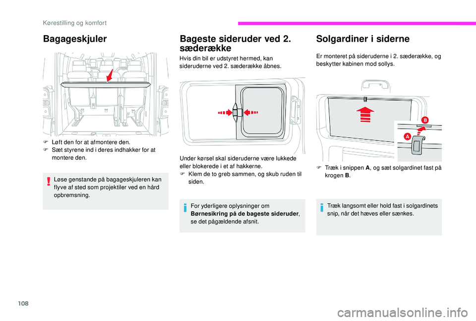 CITROEN JUMPER SPACETOURER 2018 InstruktionsbØger (in Danish) 108
Bageste sideruder ved 2.
sæderække
Hvis din bil er udstyret hermed, kan
sideruderne ved 2. sæderække åbnes.For yderligere oplysninger om
Børnesikring på de bageste sideruder ,
se det p CITROEN JUMPER SPACETOURER 2018 InstruktionsbØger (in Danish) 108
Bageste sideruder ved 2.
sæderække
Hvis din bil er udstyret hermed, kan
sideruderne ved 2. sæderække åbnes.For yderligere oplysninger om
Børnesikring på de bageste sideruder ,
se det p