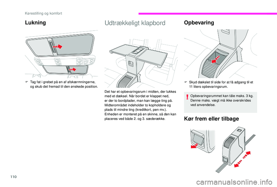 CITROEN JUMPER SPACETOURER 2018 InstruktionsbØger (in Danish) 110
Udtrækkeligt klapbord
Det har et opbevaringsrum i midten, der lukkes
med et dæksel. Når bordet er klappet ned,
er der to bordplader, man kan lægge ting på.
Midterområdet indeholder to kop CITROEN JUMPER SPACETOURER 2018 InstruktionsbØger (in Danish) 110
Udtrækkeligt klapbord
Det har et opbevaringsrum i midten, der lukkes
med et dæksel. Når bordet er klappet ned,
er der to bordplader, man kan lægge ting på.
Midterområdet indeholder to kop