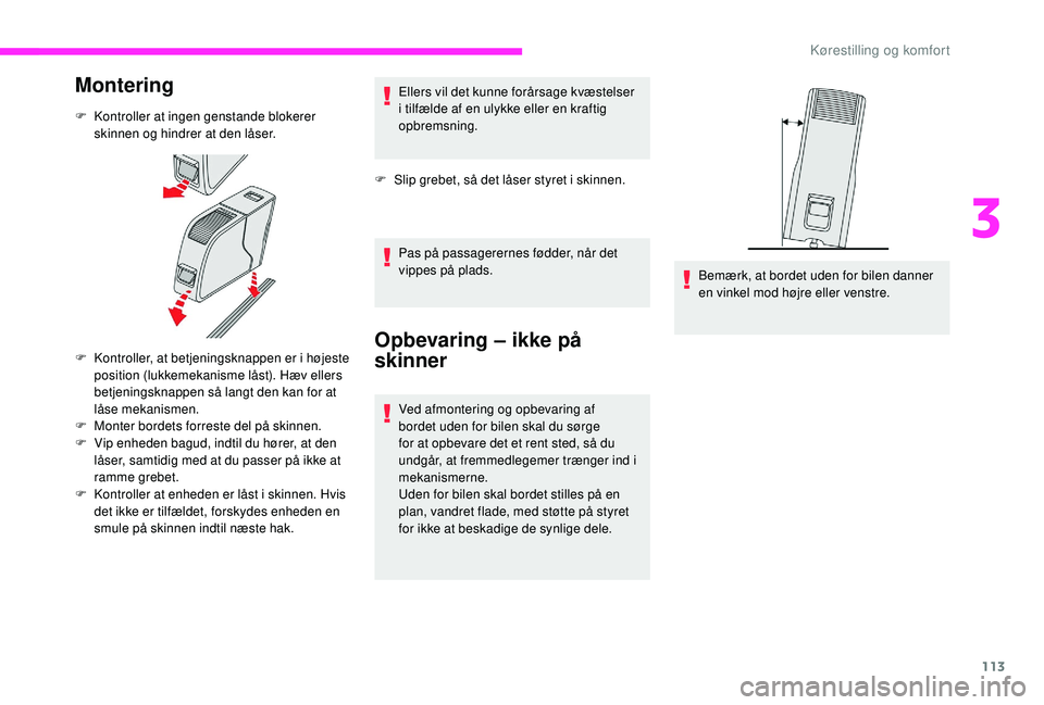 CITROEN JUMPER SPACETOURER 2018 InstruktionsbØger (in Danish) 113
Montering
F Kontroller at ingen genstande blokerer skinnen og hindrer at den låser.
F
K
ontroller, at betjeningsknappen er i højeste
position (lukkemekanisme låst). Hæv ellers
betjeningsk CITROEN JUMPER SPACETOURER 2018 InstruktionsbØger (in Danish) 113
Montering
F Kontroller at ingen genstande blokerer skinnen og hindrer at den låser.
F
K
ontroller, at betjeningsknappen er i højeste
position (lukkemekanisme låst). Hæv ellers
betjeningsk