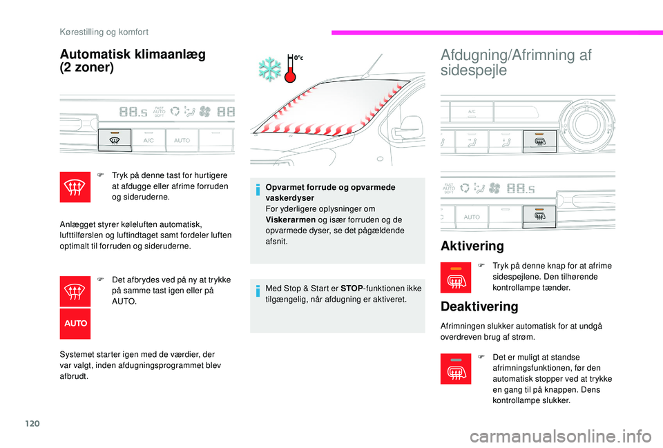 CITROEN JUMPER SPACETOURER 2018 InstruktionsbØger (in Danish) 120
Automatisk klimaanlæg
(2
zoner)
Systemet starter igen med de værdier, der
var valgt, inden afdugningsprogrammet blev
afbrudt. Opvarmet forrude og opvarmede
vaskerdyser
For yderligere oplys CITROEN JUMPER SPACETOURER 2018 InstruktionsbØger (in Danish) 120
Automatisk klimaanlæg
(2
zoner)
Systemet starter igen med de værdier, der
var valgt, inden afdugningsprogrammet blev
afbrudt. Opvarmet forrude og opvarmede
vaskerdyser
For yderligere oplys