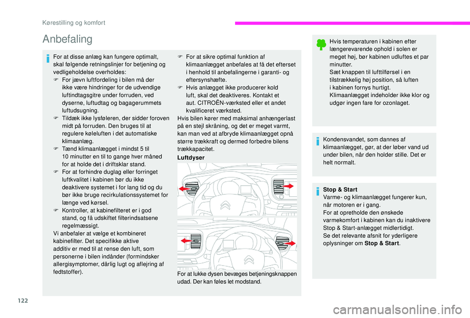 CITROEN JUMPER SPACETOURER 2018 InstruktionsbØger (in Danish) 122
Anbefaling
For at disse anlæg kan fungere optimalt,
skal følgende retningslinjer for betjening og
vedligeholdelse overholdes:
F
F
or jævn luftfordeling i bilen må der
ikke være hindringe CITROEN JUMPER SPACETOURER 2018 InstruktionsbØger (in Danish) 122
Anbefaling
For at disse anlæg kan fungere optimalt,
skal følgende retningslinjer for betjening og
vedligeholdelse overholdes:
F
F
or jævn luftfordeling i bilen må der
ikke være hindringe
