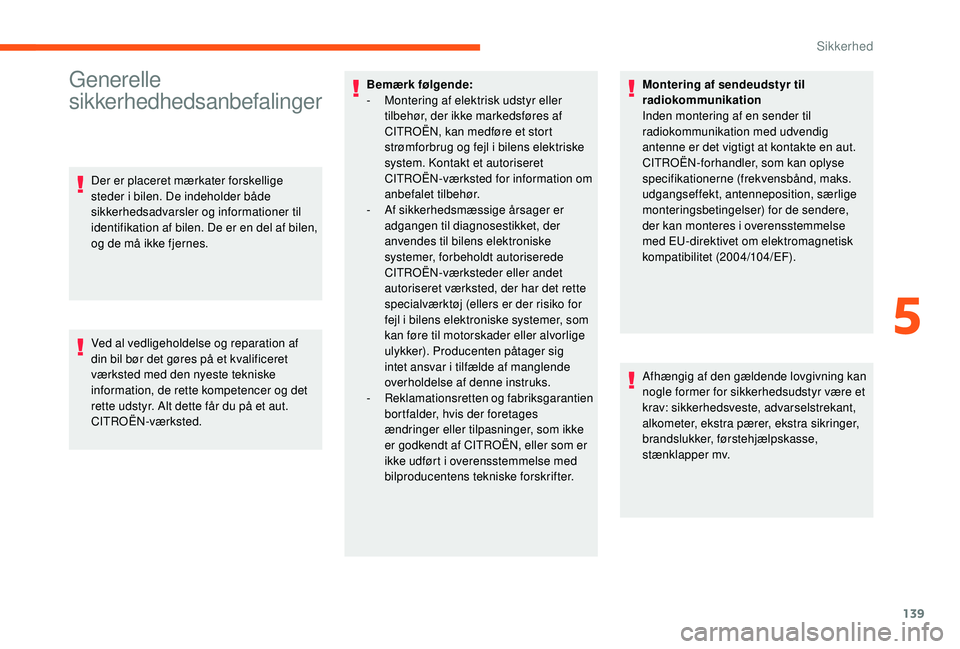 CITROEN JUMPER SPACETOURER 2018 InstruktionsbØger (in Danish) 139
Generelle
sikkerhedhedsanbefalinger
Der er placeret mærkater forskellige
steder i bilen. De indeholder både
sikkerhedsadvarsler og informationer til
identifikation af bilen. De er en del af CITROEN JUMPER SPACETOURER 2018 InstruktionsbØger (in Danish) 139
Generelle
sikkerhedhedsanbefalinger
Der er placeret mærkater forskellige
steder i bilen. De indeholder både
sikkerhedsadvarsler og informationer til
identifikation af bilen. De er en del af